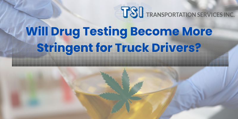A urine sample with a marijuana leave on the flask holding the urine. TSI's logo is in the upper right corner. The text "Will Drug Testing Become More Stringent for Truck Drivers?" is centered